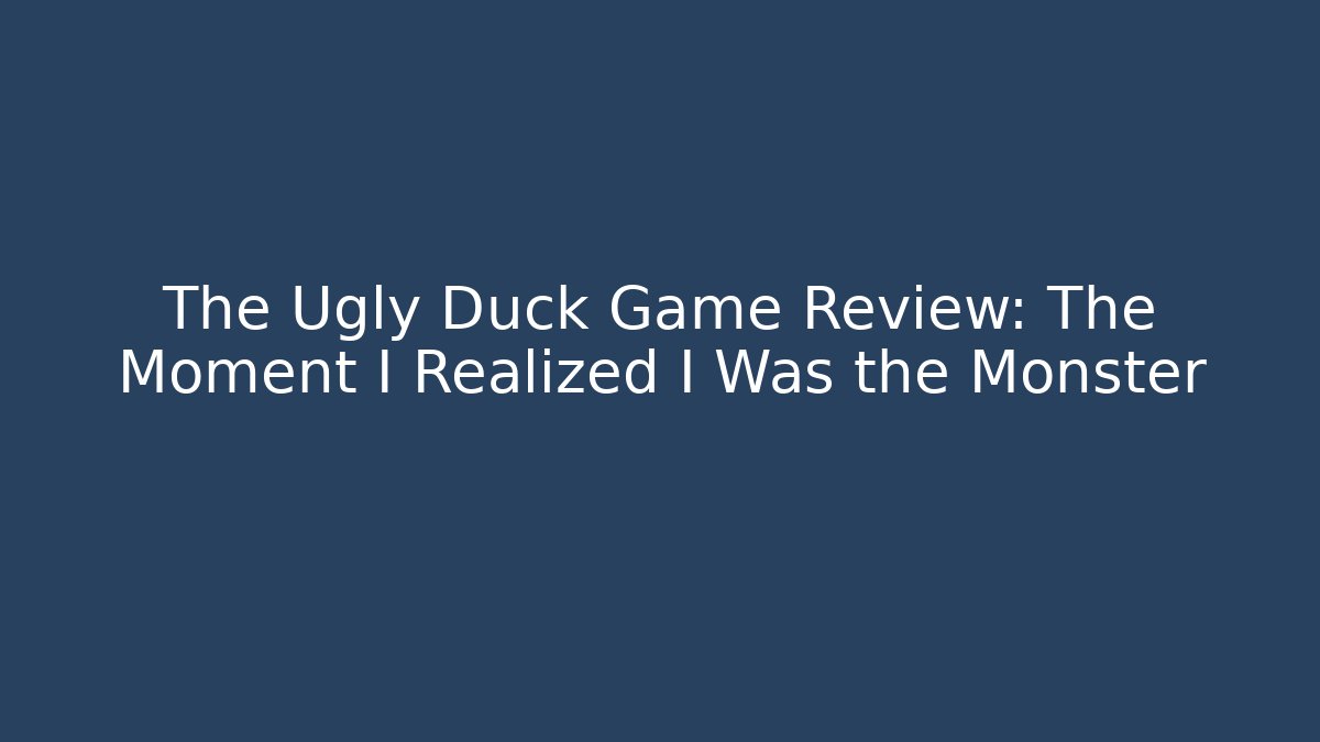 The Ugly Duck Game Review: The Moment I Realized I Was the Monster