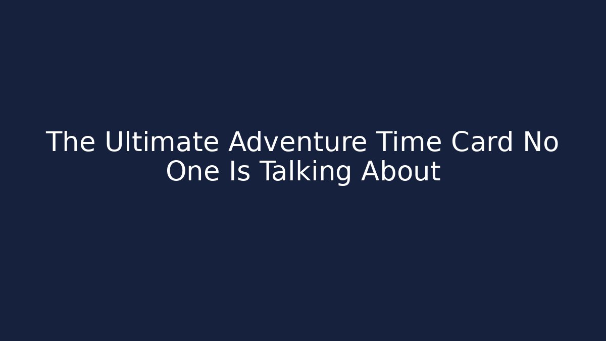 The Ultimate Adventure Time Card No One Is Talking About