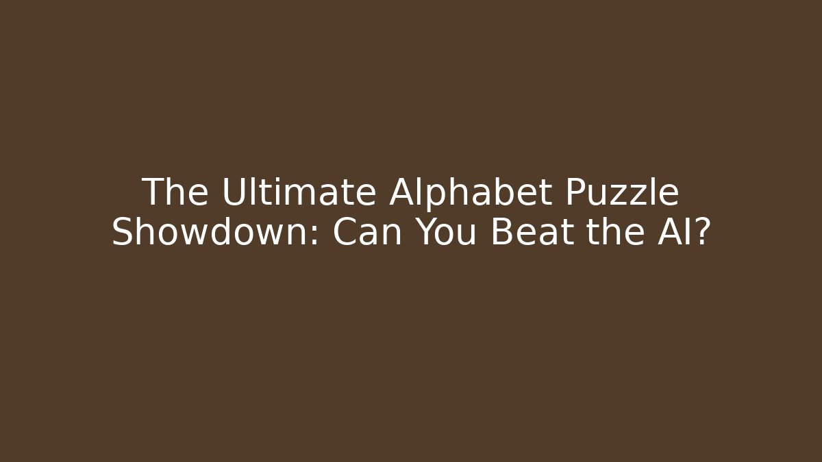 The Ultimate Alphabet Puzzle Showdown: Can You Beat the AI?