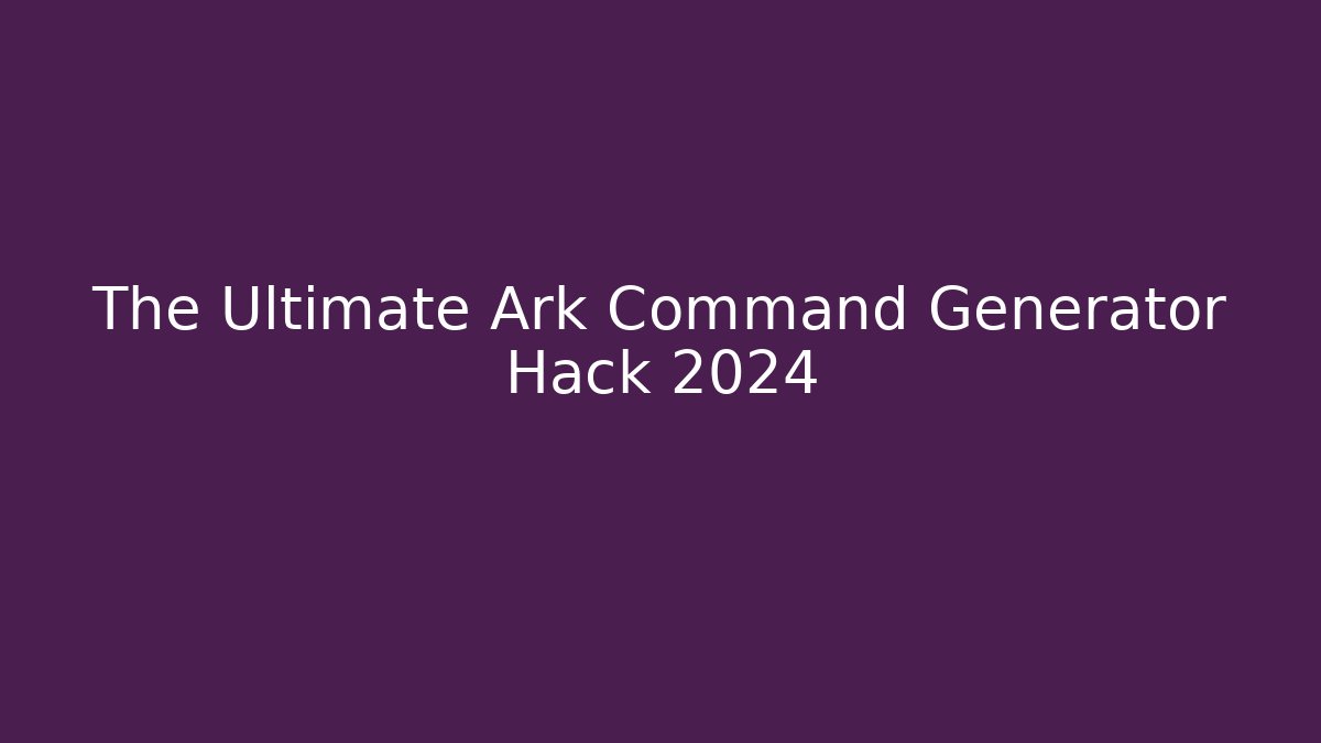 The Ultimate Ark Command Generator Hack 2024 - Método de Aprovação