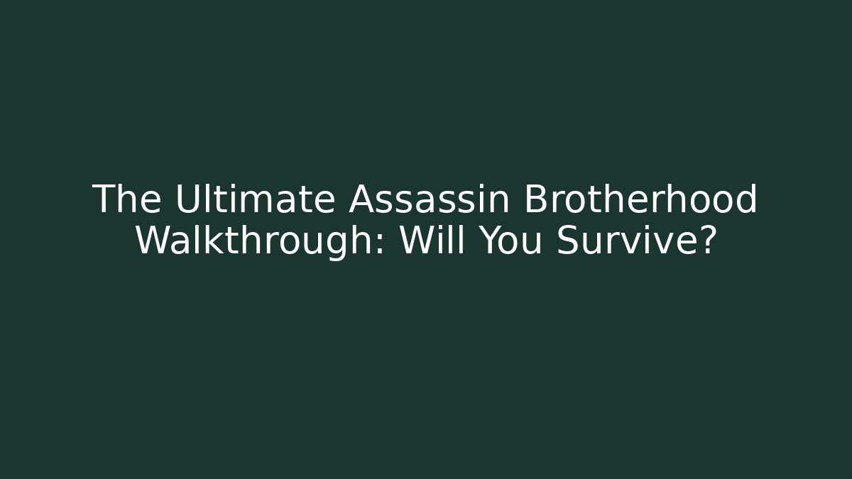 The Ultimate Assassin Brotherhood Walkthrough: Will You Survive?