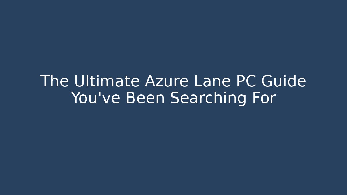 The Ultimate Azure Lane PC Guide You’ve Been Searching For - Método de Aprovação