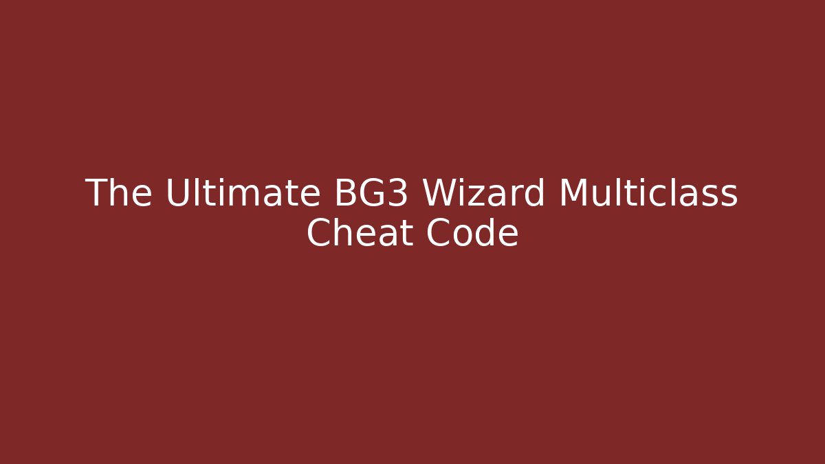 The Ultimate BG3 Wizard Multiclass Cheat Code - Método de Aprovação