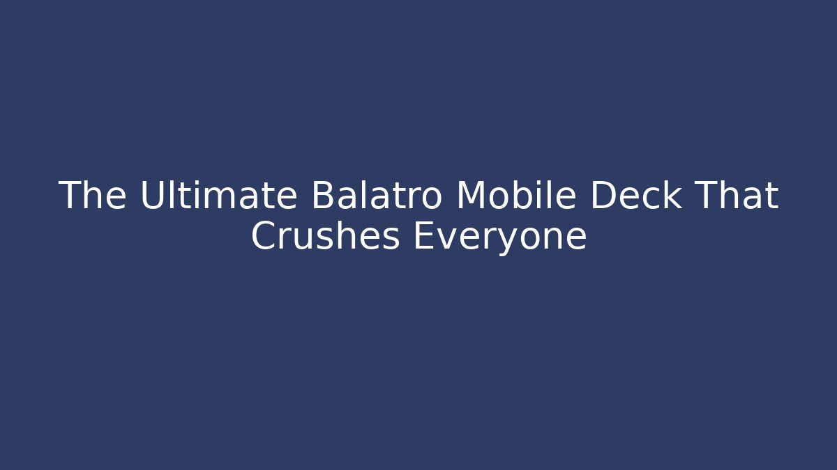 The Ultimate Balatro Mobile Deck That Crushes Everyone - Método de Aprovação