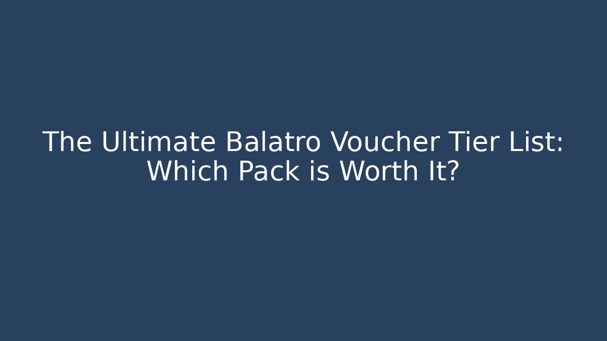 The Ultimate Balatro Voucher Tier List: Which Pack is Worth It?
