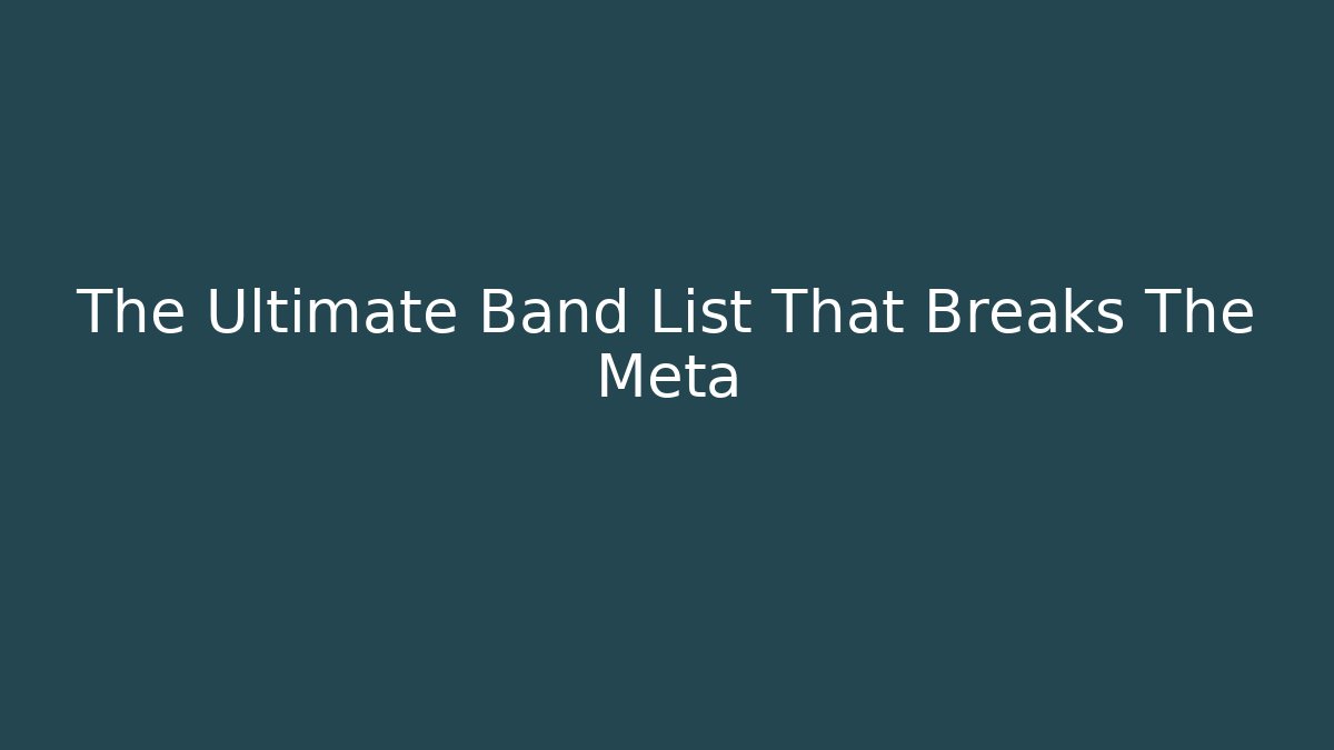 The Ultimate Band List That Breaks The Meta
