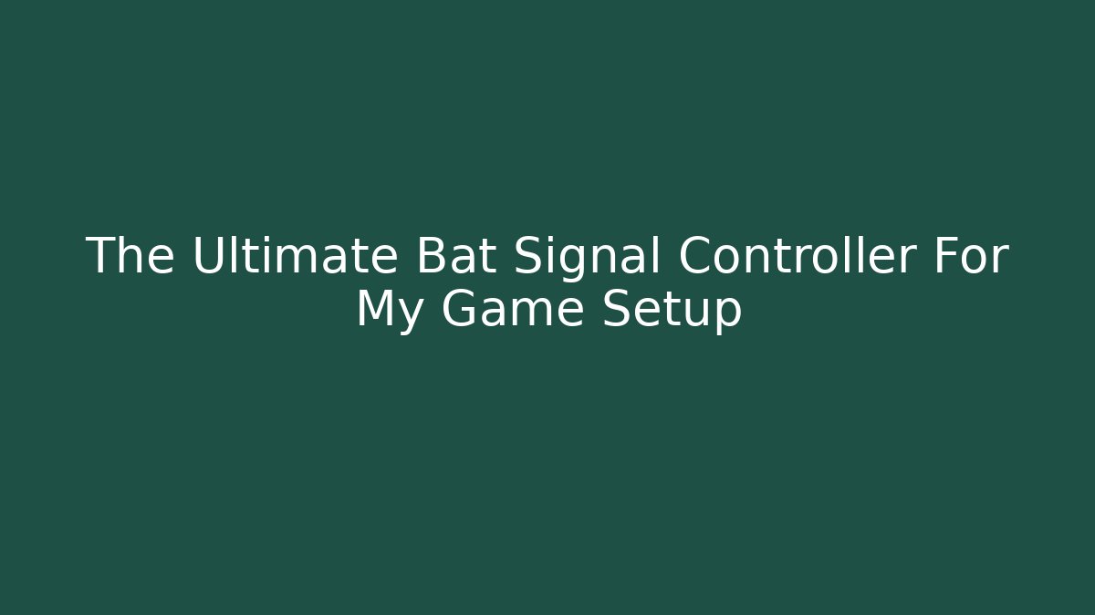 The Ultimate Bat Signal Controller For My Game Setup