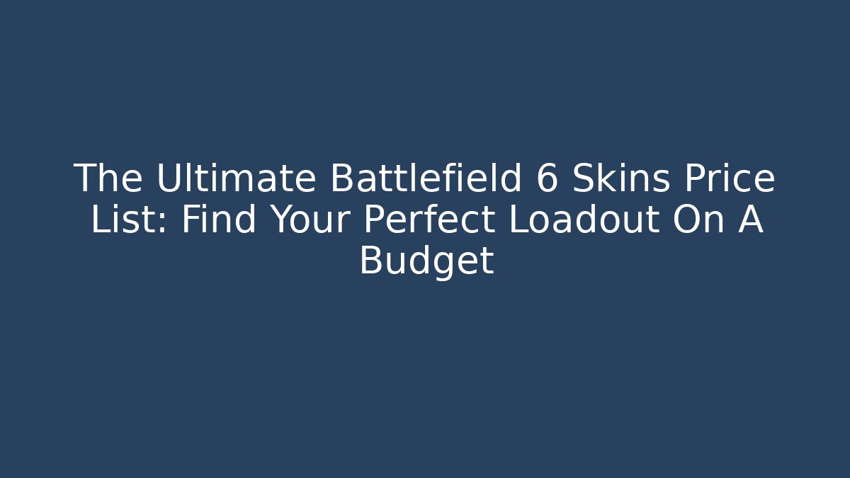 The Ultimate Battlefield 6 Skins Price List: Find Your Perfect Loadout On A Budget