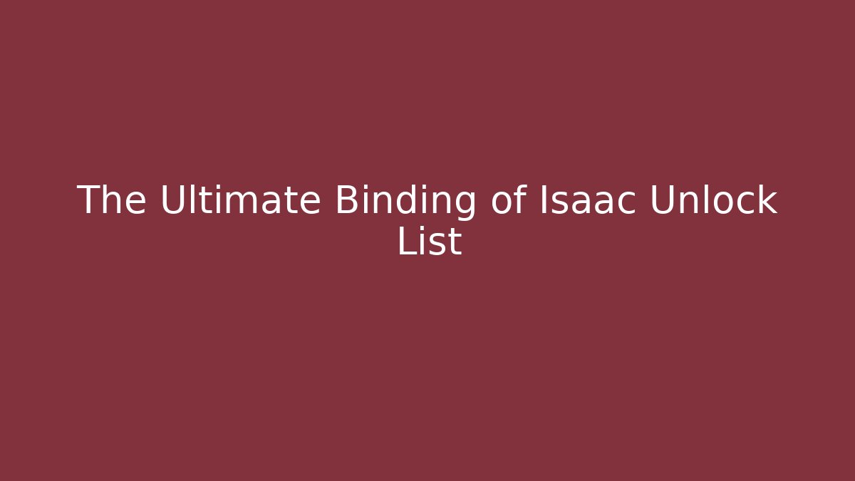 The Ultimate Binding of Isaac Unlock List