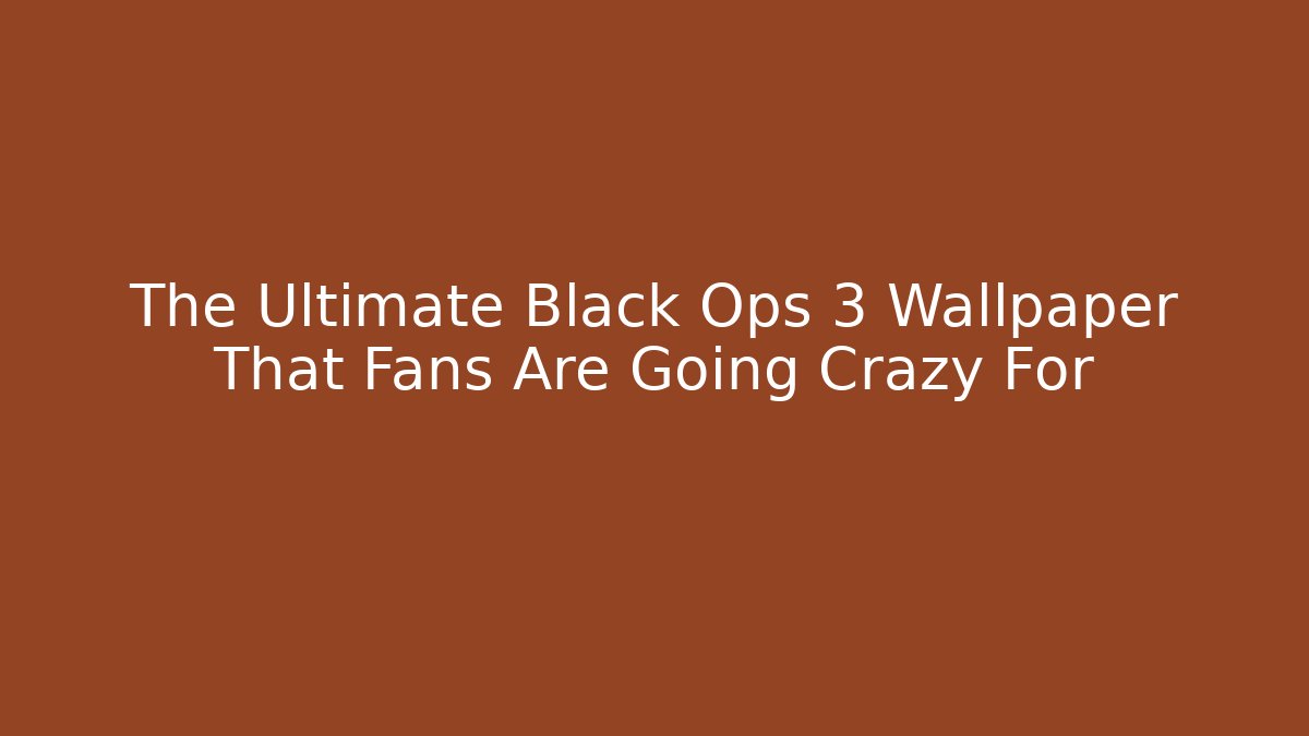 The Ultimate Black Ops 3 Wallpaper That Fans Are Going Crazy For