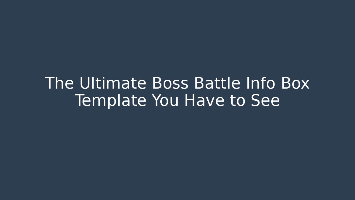 The Ultimate Boss Battle Info Box Template You Have to See