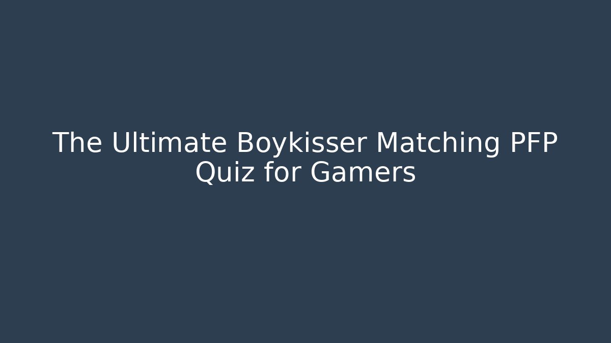 The Ultimate Boykisser Matching PFP Quiz for Gamers