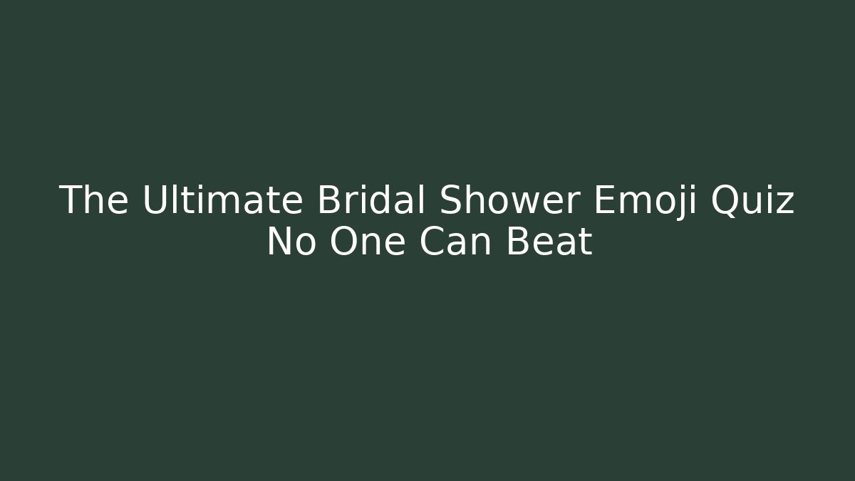 The Ultimate Bridal Shower Emoji Quiz No One Can Beat