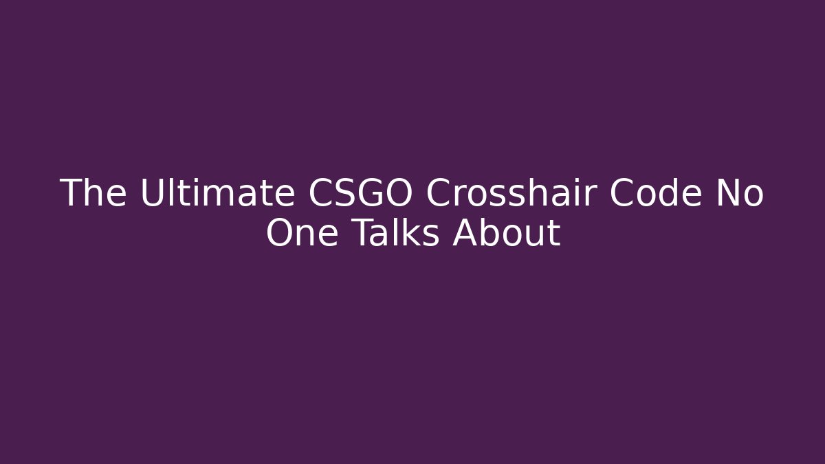 The Ultimate CSGO Crosshair Code No One Talks About
