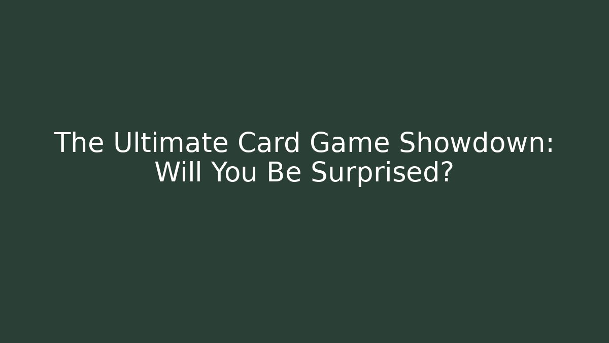 The Ultimate Card Game Showdown: Will You Be Surprised? - Método de Aprovação
