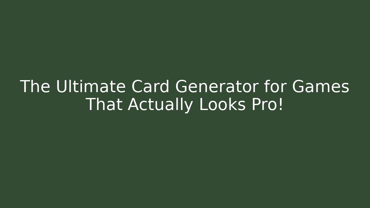 The Ultimate Card Generator for Games That Actually Looks Pro! - Método de Aprovação