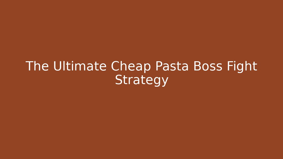 The Ultimate Cheap Pasta Boss Fight Strategy