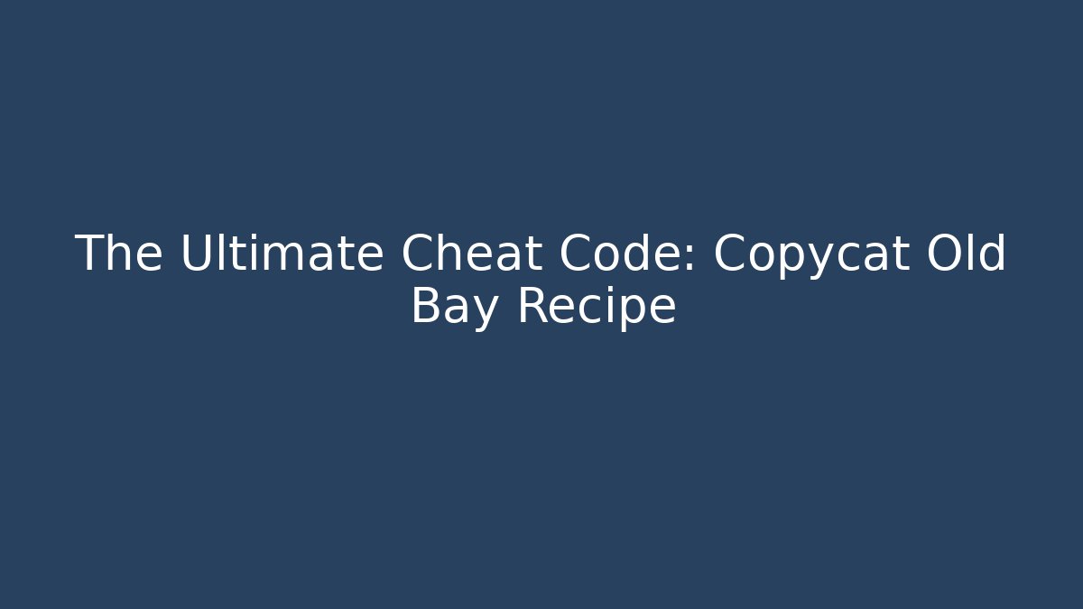 The Ultimate Cheat Code: Copycat Old Bay Recipe - Método de Aprovação