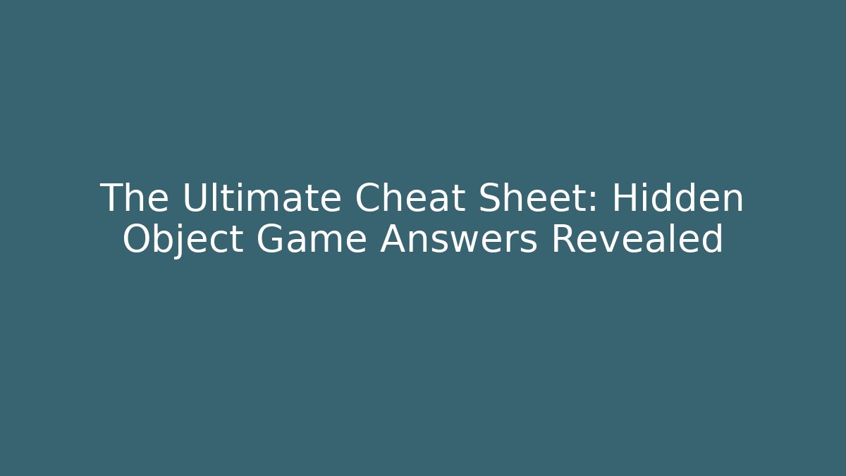 The Ultimate Cheat Sheet: Hidden Object Game Answers Revealed - Método de Aprovação