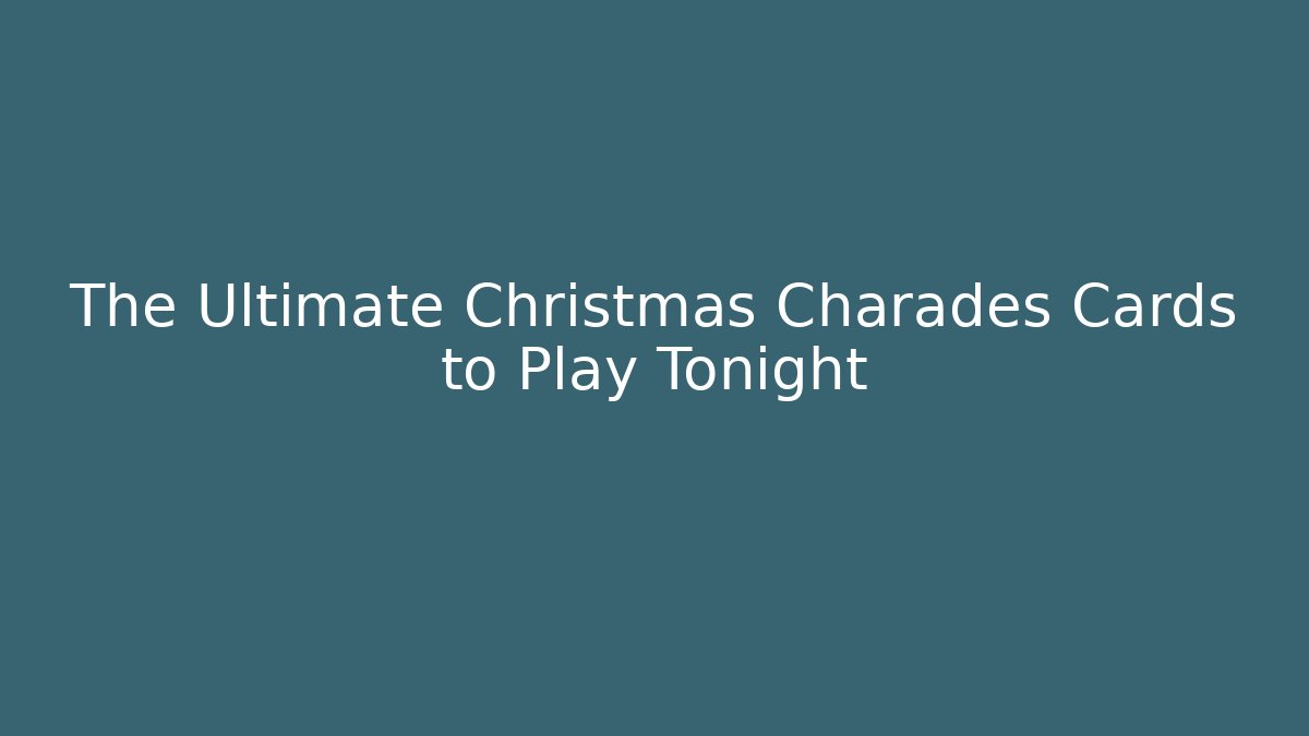 The Ultimate Christmas Charades Cards to Play Tonight - Método de Aprovação
