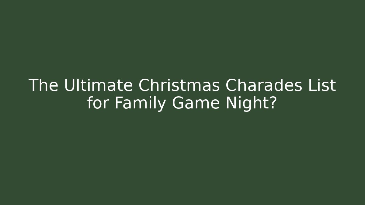 The Ultimate Christmas Charades List for Family Game Night?