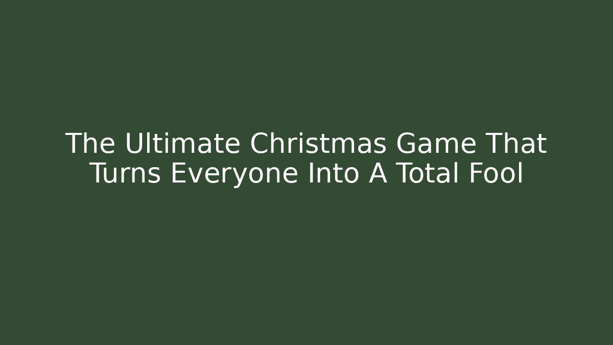 The Ultimate Christmas Game That Turns Everyone Into A Total Fool - Método de Aprovação