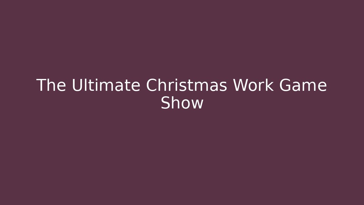 The Ultimate Christmas Work Game Show