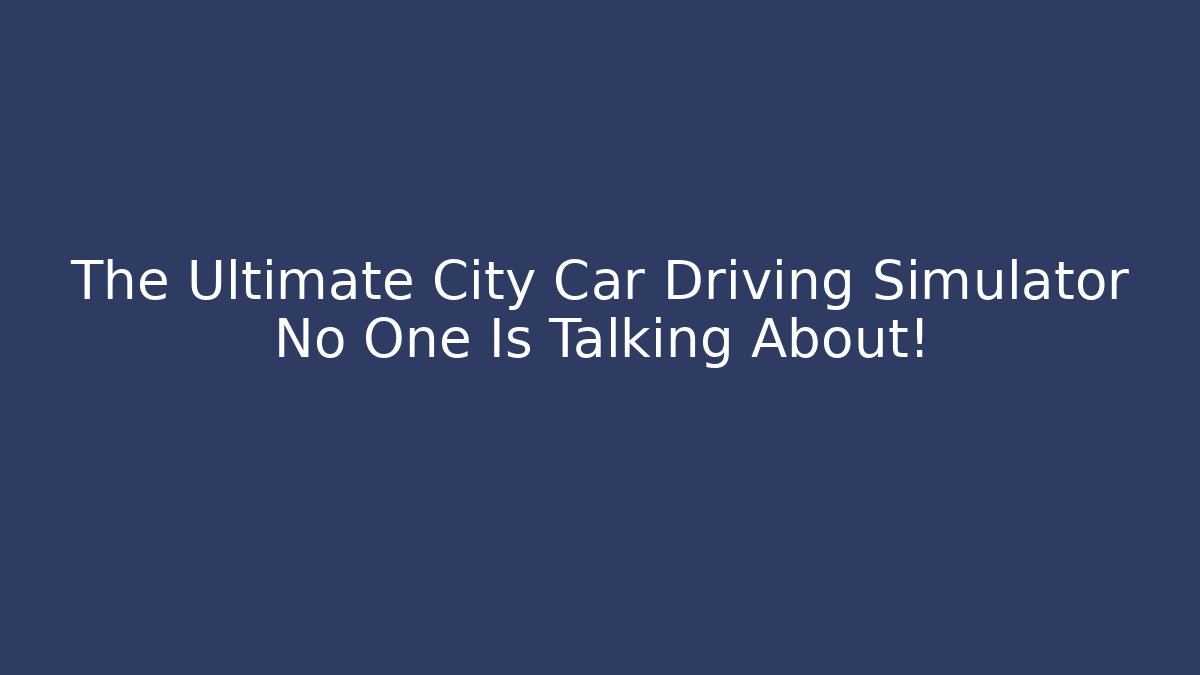 The Ultimate City Car Driving Simulator No One Is Talking About!