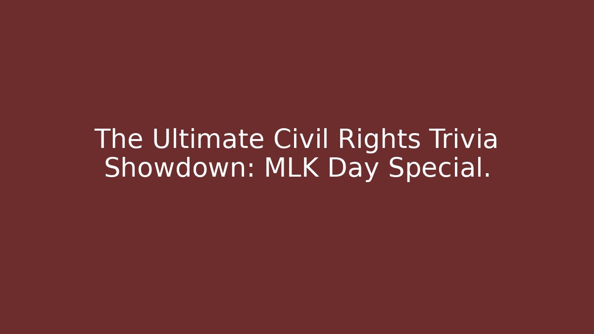 The Ultimate Civil Rights Trivia Showdown: MLK Day Special.