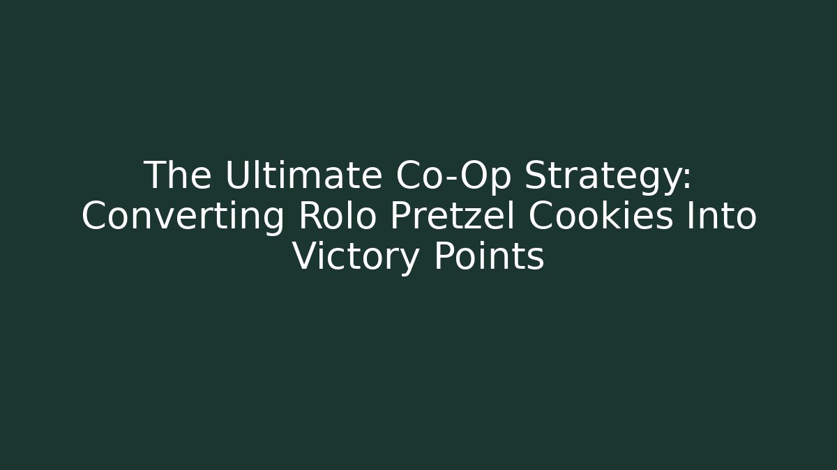 The Ultimate Co-Op Strategy: Converting Rolo Pretzel Cookies Into Victory Points