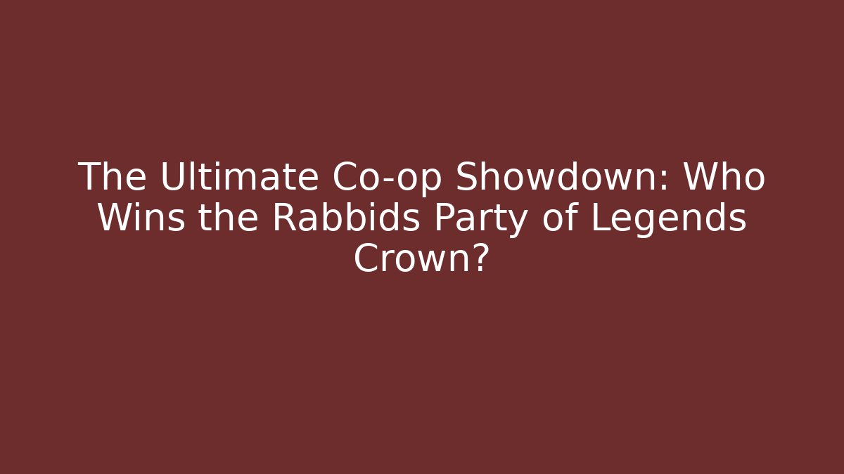 The Ultimate Co-op Showdown: Who Wins the Rabbids Party of Legends Crown? - Método de Aprovação