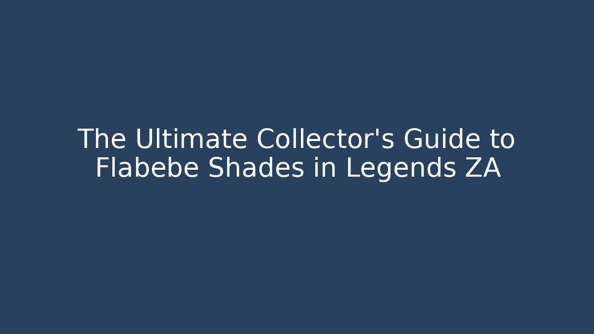 The Ultimate Collector’s Guide to Flabébé Shades in Legends ZA