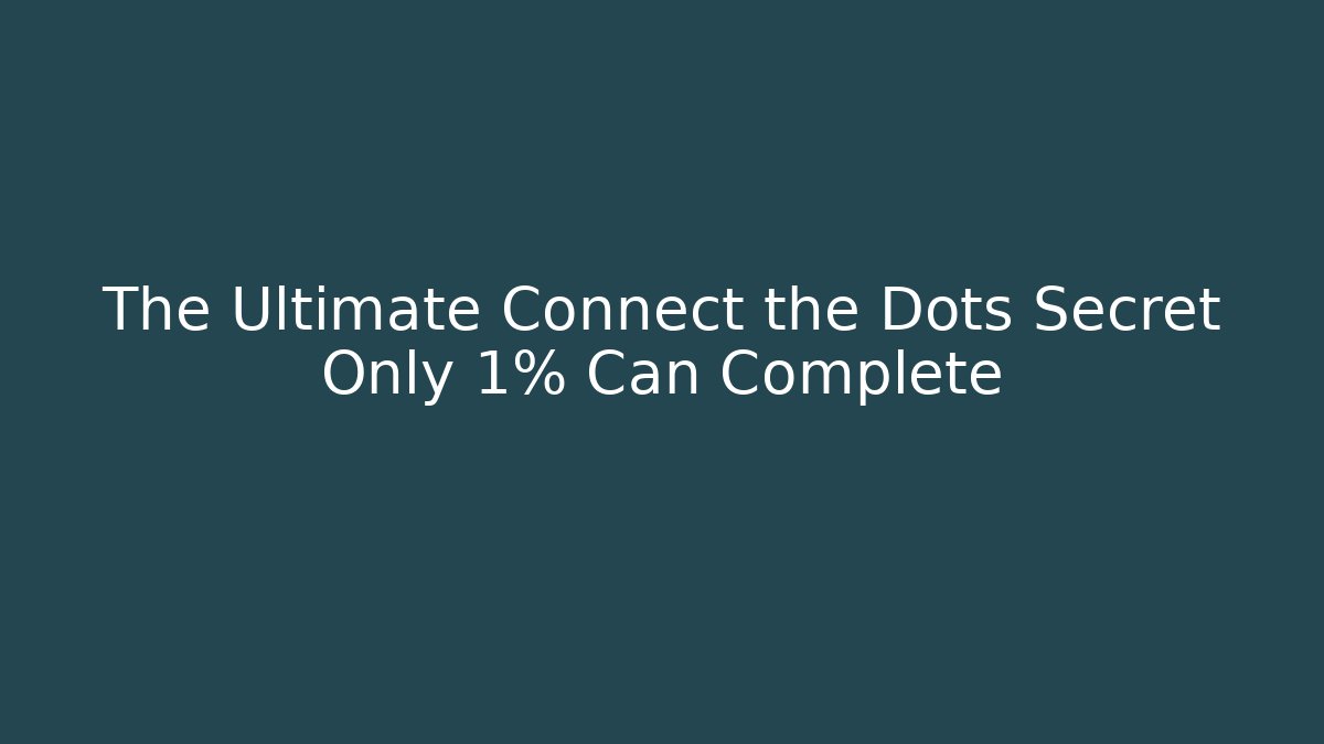 The Ultimate Connect the Dots Secret Only 1% Can Complete