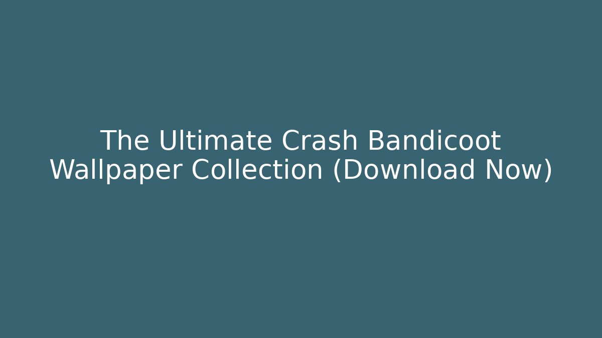 The Ultimate Crash Bandicoot Wallpaper Collection (Download Now)