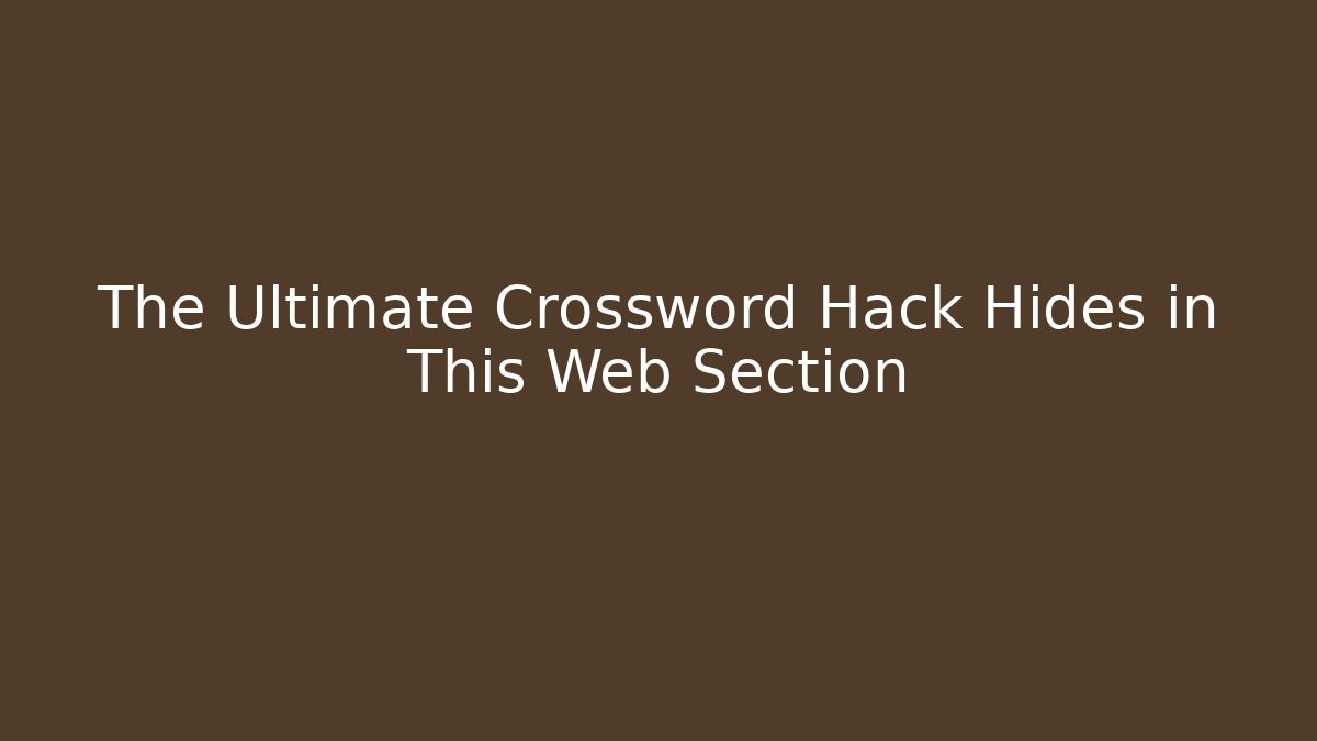 The Ultimate Crossword Hack Hides in This Web Section - Método de Aprovação