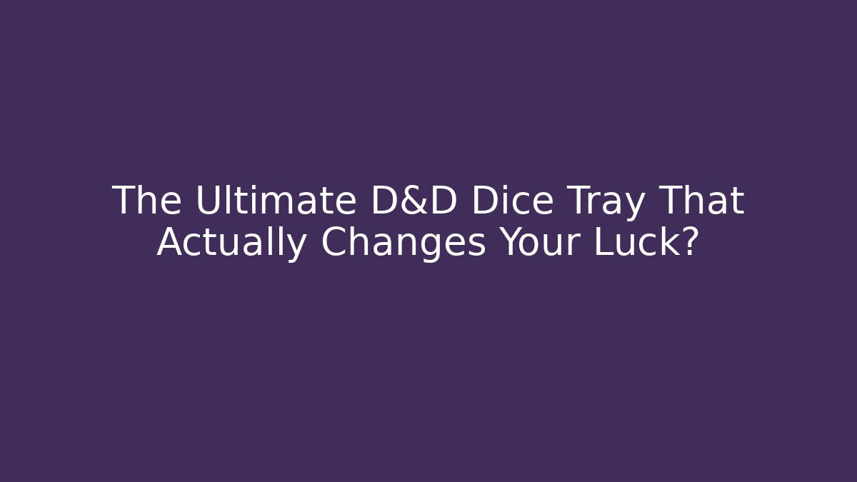 The Ultimate D&D Dice Tray That Actually Changes Your Luck? - Método de Aprovação