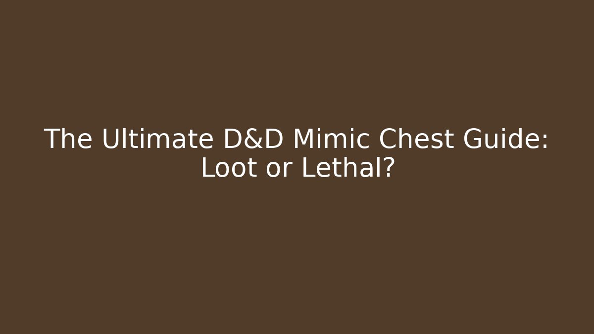 The Ultimate D&D Mimic Chest Guide: Loot or Lethal? - Método de Aprovação