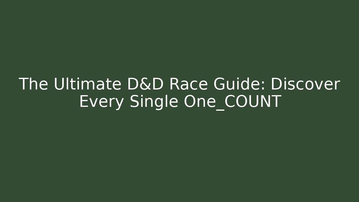 The Ultimate D&D Race Guide: Discover Every Single One_COUNT
