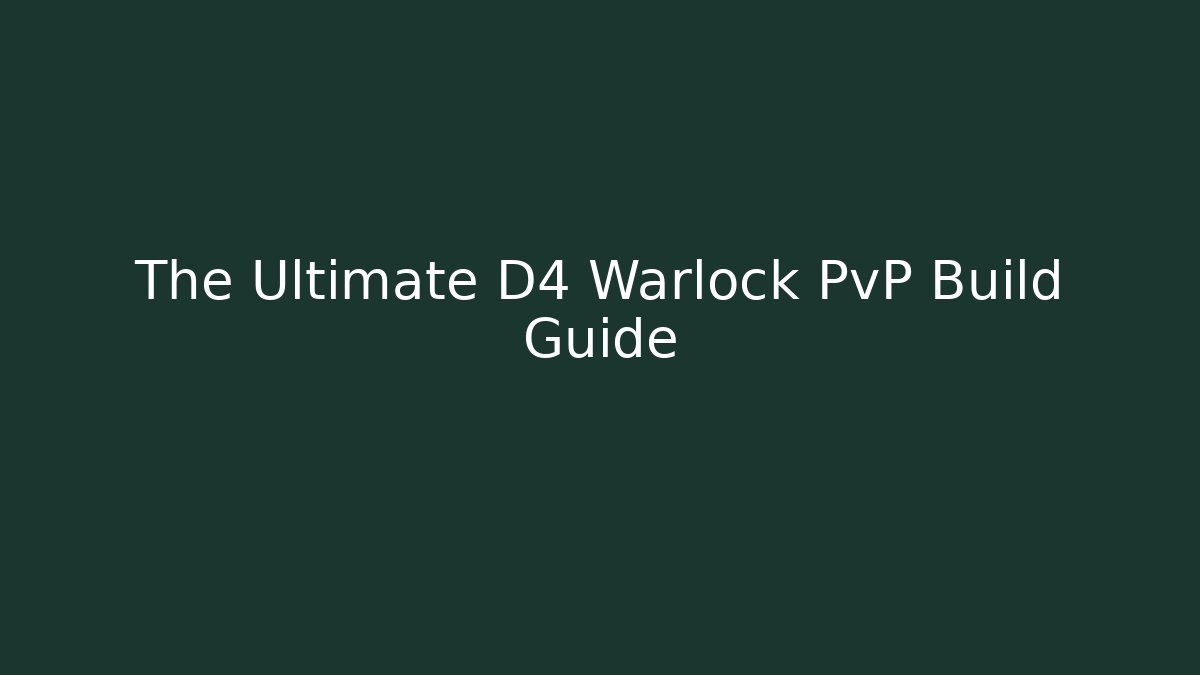 The Ultimate D4 Warlock PvP Build Guide