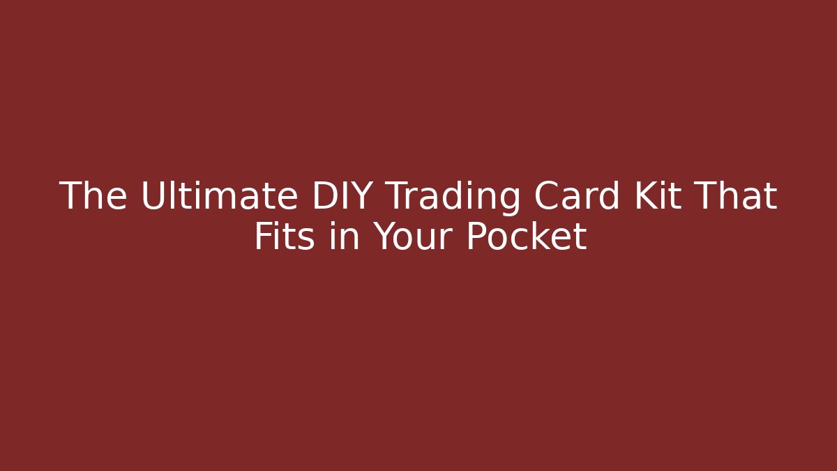 The Ultimate DIY Trading Card Kit That Fits in Your Pocket - Método de Aprovação