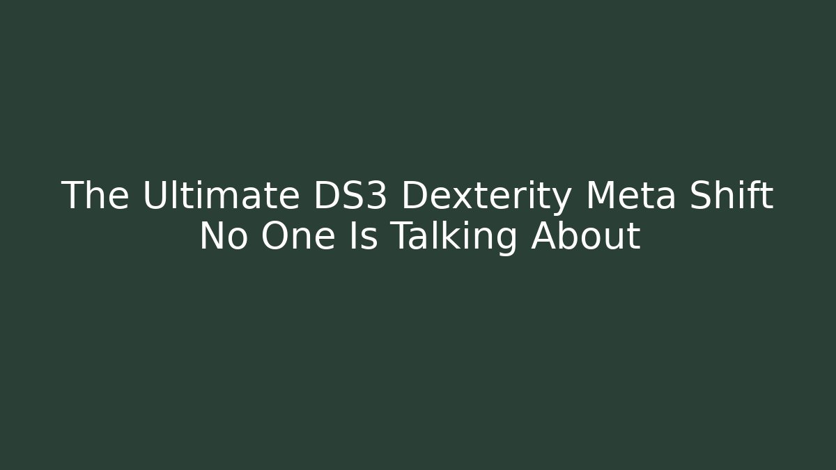 The Ultimate DS3 Dexterity Meta Shift No One Is Talking About