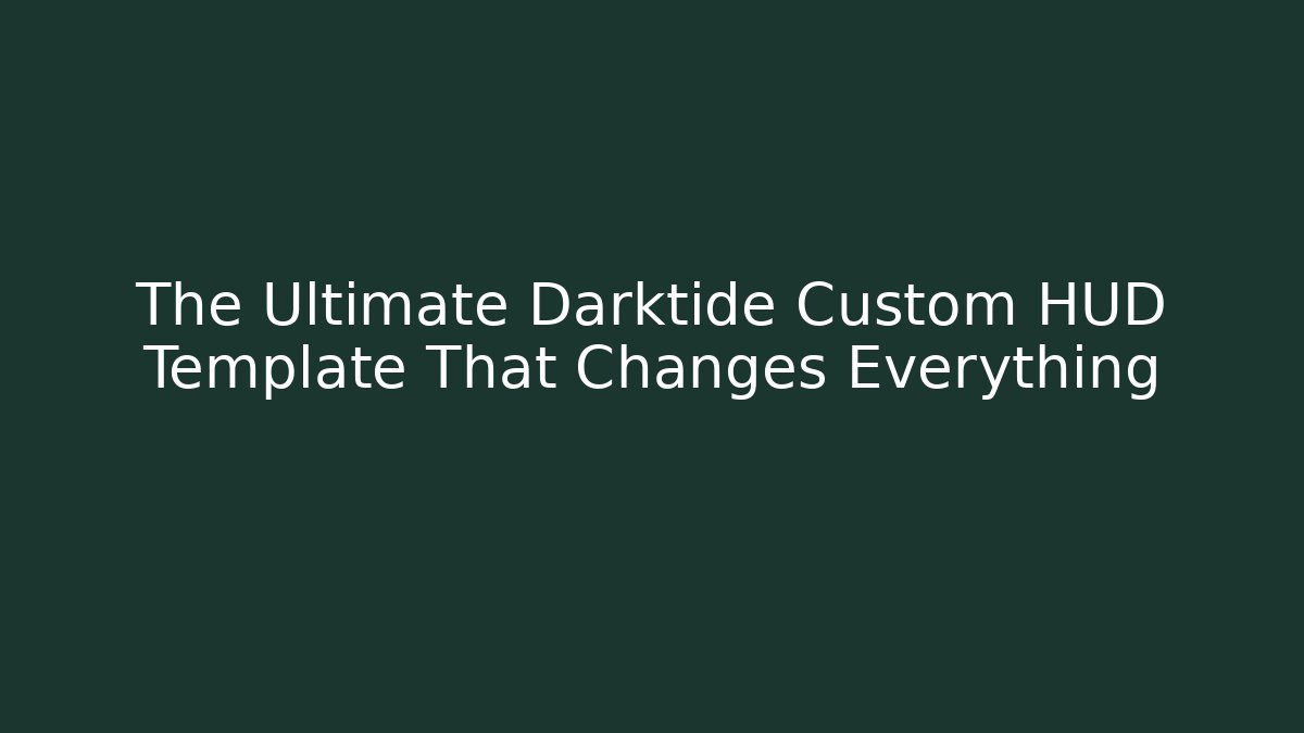 The Ultimate Darktide Custom HUD Template That Changes Everything