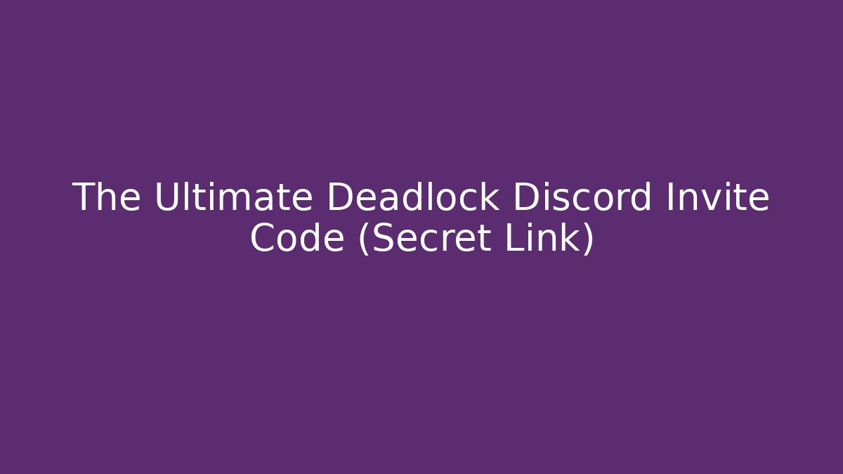 The Ultimate Deadlock Discord Invite Code (Secret Link)