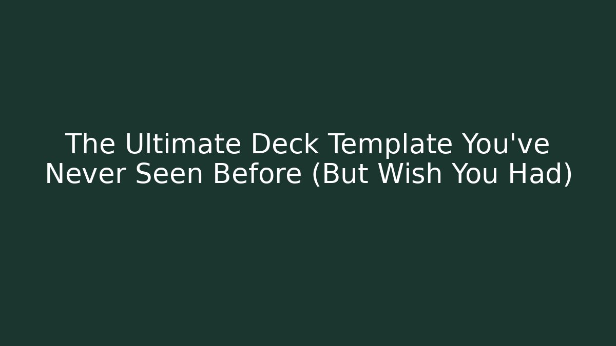 The Ultimate Deck Template You’ve Never Seen Before (But Wish You Had)