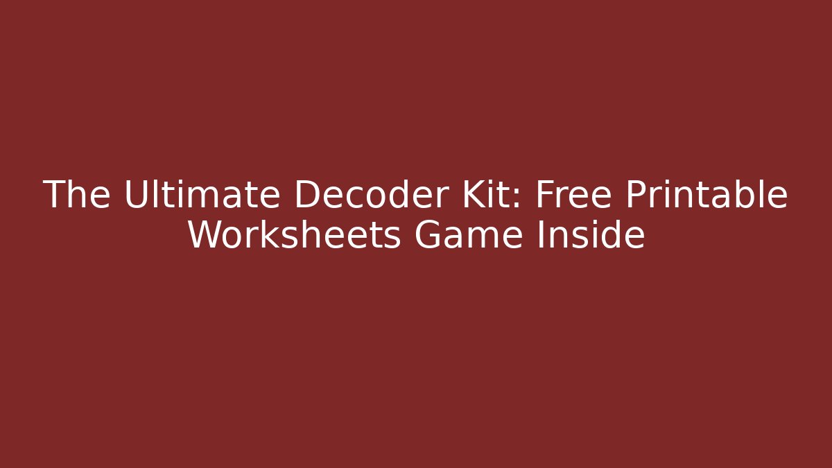 The Ultimate Decoder Kit: Free Printable Worksheets Game Inside