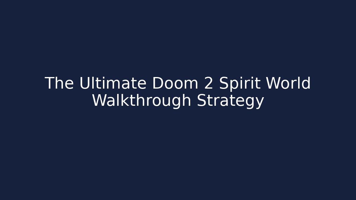 The Ultimate Doom 2 Spirit World Walkthrough Strategy
