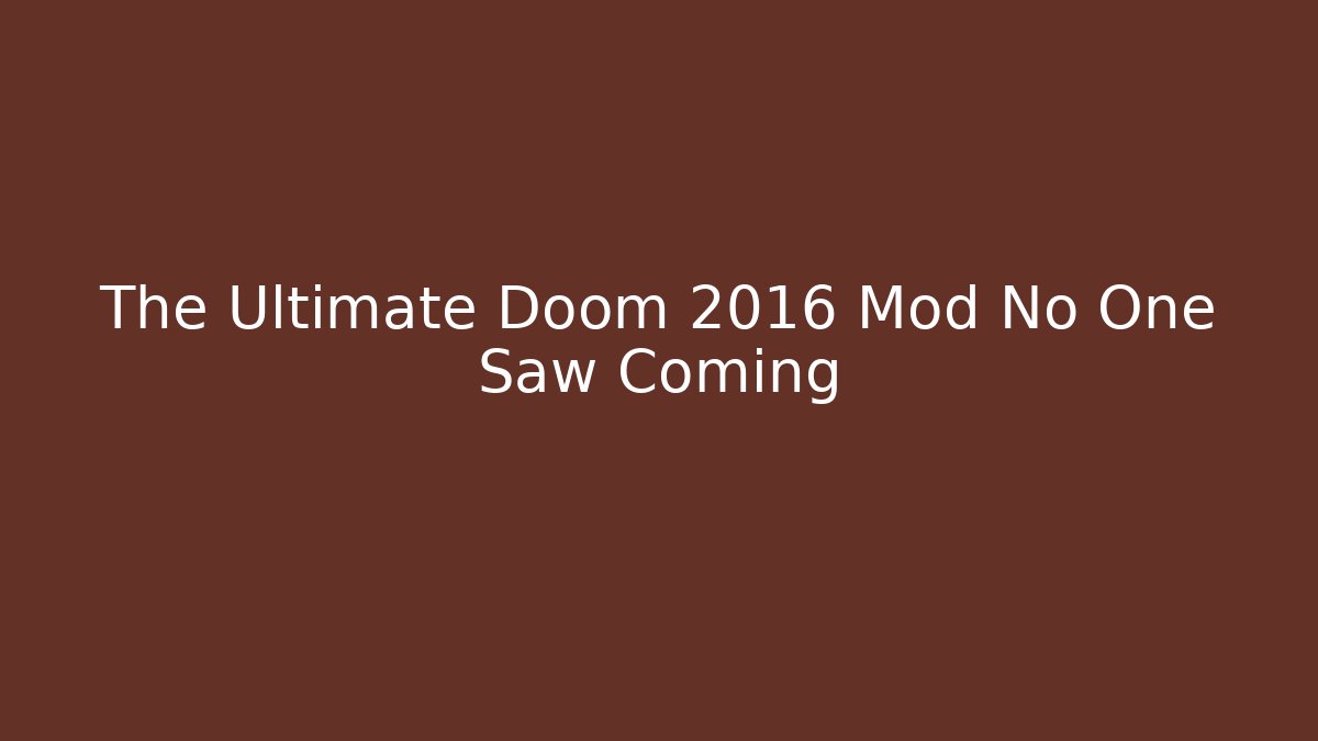 The Ultimate Doom 2016 Mod No One Saw Coming - Método de Aprovação