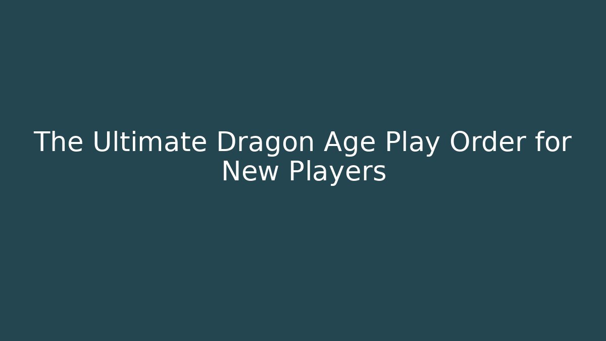 The Ultimate Dragon Age Play Order for New Players