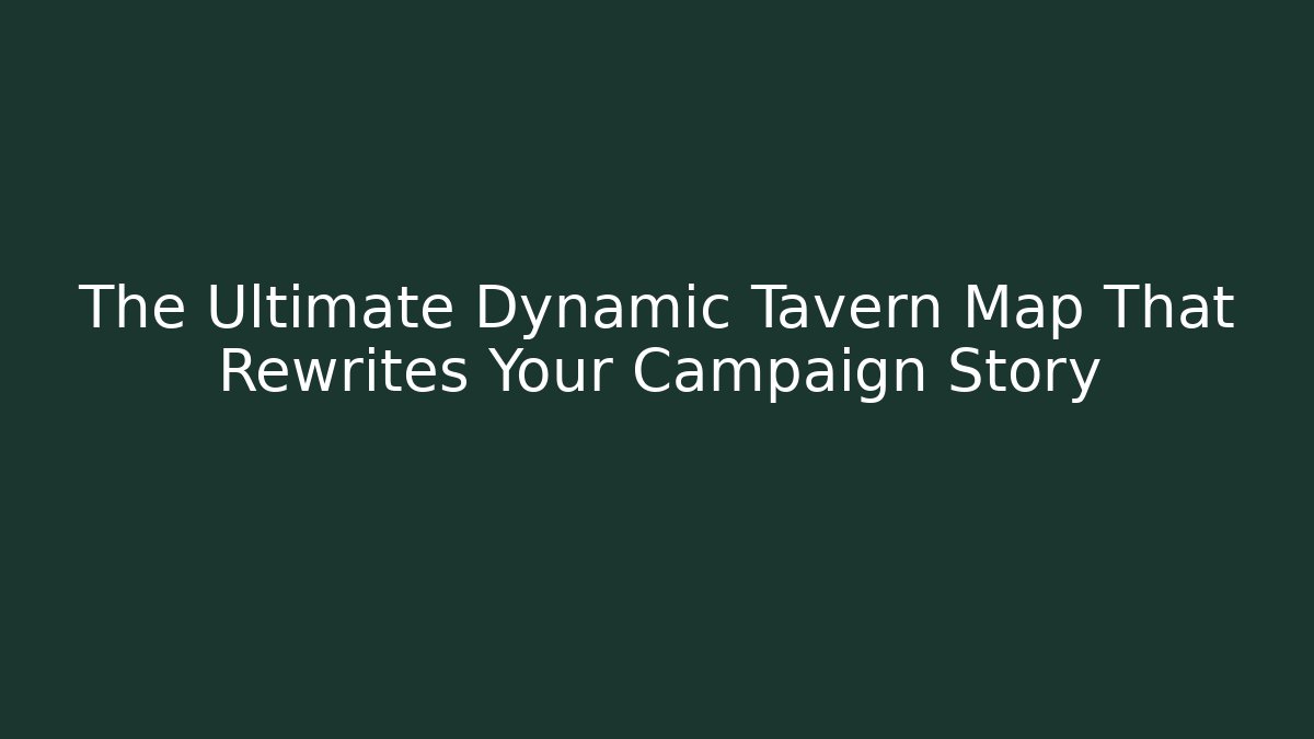 The Ultimate Dynamic Tavern Map That Rewrites Your Campaign Story - Método de Aprovação
