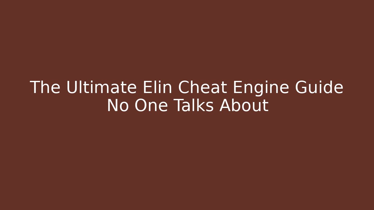 The Ultimate Elin Cheat Engine Guide No One Talks About